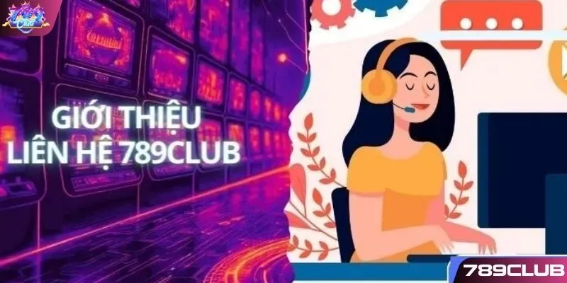 Liên hệ 789CLUB khi bạn cần giúp đỡ 