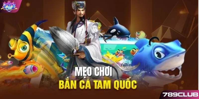 Mẹo chinh phục Bắn Cá Tam Quốc từ cao thủ