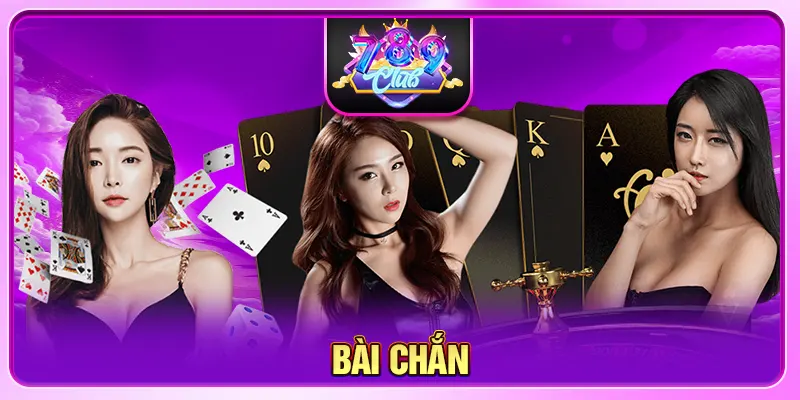Bài Chắn - Game Bài Đổi Thưởng Không Thể Bỏ Lỡ Tại 789CLUB
