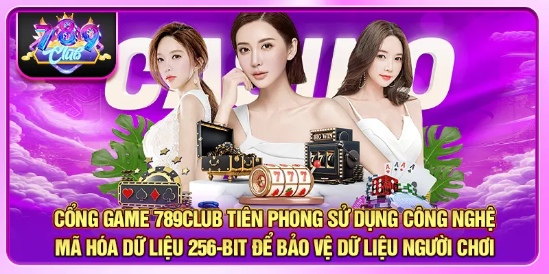 Cổng game 789CLUB tiên phong sử dụng công nghệ mã hóa dữ liệu 256-bit để bảo vệ dữ liệu người chơi